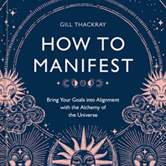 DOWNLOAD KINDLE 📜 How to Manifest: Bring Your Goals into Alignment with the Alchemy