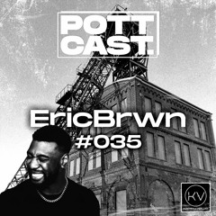 Pottcast #35 - EricBrwn