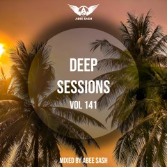 Deep Sessions - Vol 141 ★ Mixed By Abee Sash