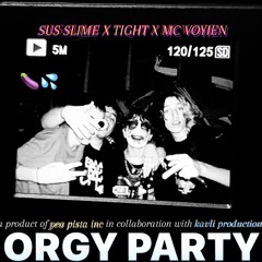 SUS SLIME X TIGHT X MC VOYIEN - ORGY PARTY