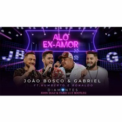 Alô Ex - Amor  ( John Diaz & Fabio Luz  Bootleg ) João Bosco E Gabriel Ft. Humberto E Ronaldo