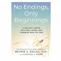 Podcast 824:  No Endings, Only Beginnings with Dr. Bernie Siegel