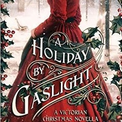 (Download Ebook) A Holiday By Gaslight: A Victorian Christmas Novella (PDFKindle)-Read
