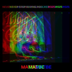 MATBE / NEVER Stop Raving / Podcast#025 / 09042021