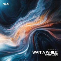 Cartoon, LEOWI - Wait A While (feat. Pasha & m els) [NCS Release]