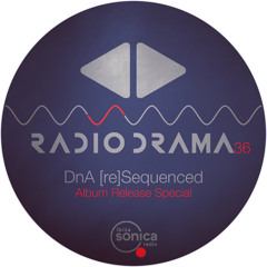 Radio Drama 36 | DnA [re]Sequenced - Album Release Special