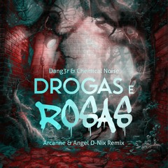 Dang3r & Chemical Noise - Drogas e Rosas (Arcanne & Angel D-Nix Remix)