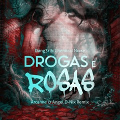 Dang3r & Chemical Noise - Drogas e Rosas (Arcanne & Angel D-Nix Remix)