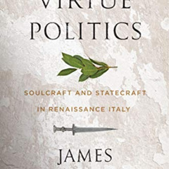 [READ] KINDLE 📚 Virtue Politics: Soulcraft and Statecraft in Renaissance Italy by