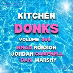 Kitchen Donks 006 - Brad Robson / Jordan Campbell / Dan Marshy