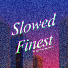 Slowed Finest