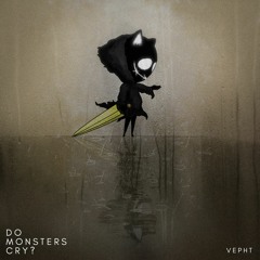 Vepht - Do Monsters Cry?