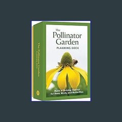 Read ebook [PDF] ⚡ The Pollinator Garden Planning Deck: Build a Thriving Habitat for Bees, Birds,