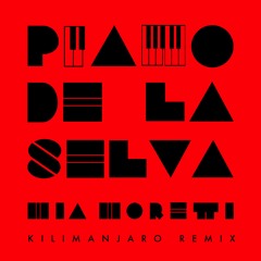 Piano de la Selva (KILIMANJARO Remix)