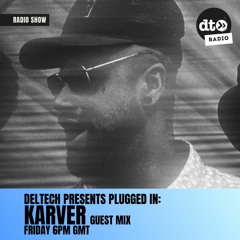 Deltech Presents Plugged In Episode 1: Karver Guest Mix