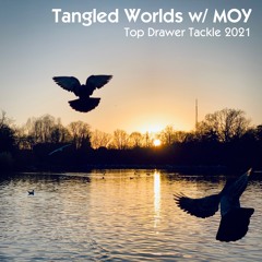 Tangled Worlds w/ MOY - Top Drawer Tackle 2021