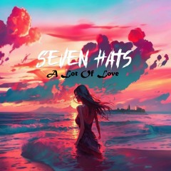 Seven Hats - A Lot Of Love (Original Mix)