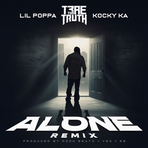 Trae Tha Truth, Lil Poppa & Kocky Ka ~ Alone (Remix)