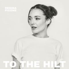 To the Hilt (Original Mix)- Regina Picone