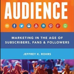 READ EPUB 📂 Audience: Marketing in the Age of Subscribers, Fans and Followers by  Je