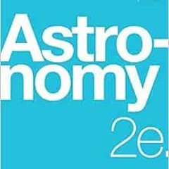 Read [EBOOK EPUB KINDLE PDF] Astronomy 2e by OpenStax (Official Print Version, paperb