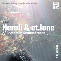 Untaken Photographs: EP1. Neroli x et.lone - Corners of Remembrance