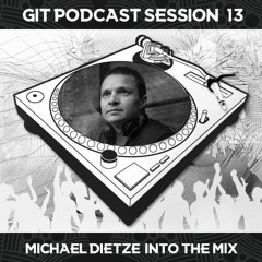 GIT Podcast Session 13 # Michael Dietze Into The Mix