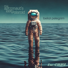 Belial Pelegrim - Astral Cartographer (from "The Astronaut's Last Polaroid" album)
