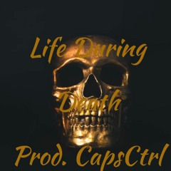 Life During Death Prod. CapsCtrl