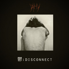 鬱: Disconnect