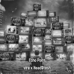 vire & Head$tash - Echo Point