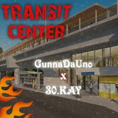 Transit Center ft.GunnaDaUno