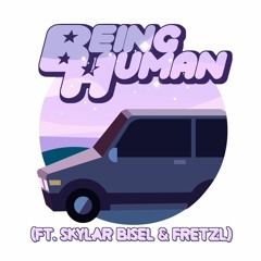 Being Human (Ft. Skylar Bisel & Fretzl)