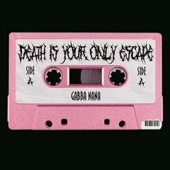 GABBA NANA - Death is your only escape