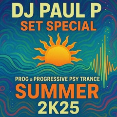 DJ PAUL P - SET SPECIAL PROG & PROGRESSIVE PSY TRANCE SUMMER 2K25.mp3