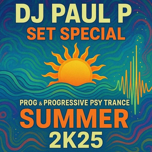 DJ PAUL P - SET SPECIAL PROG & PROGRESSIVE PSY TRANCE SUMMER 2K25.mp3