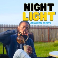 "Night Light" - (ft. Aquarius Waive)