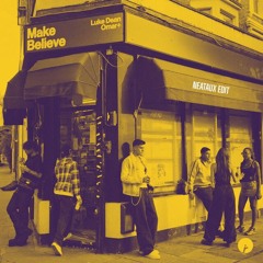 Make Believe Luke Dean & Omar+ (Neataux edit)