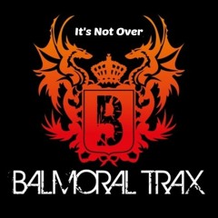 Balmoral Trax - It's Not Over(original mix)