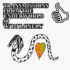 TRANSMISSIONS FROM THE UNDERWORLD #8 W/ DJ LONELY (LOVE)