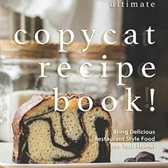 The Ultimate Copycat Recipe Book!: Bring Delicious Restaurant Style Food into Your Home! | PDFREE