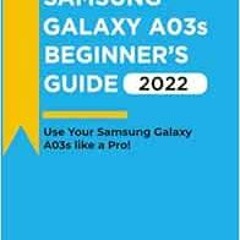 [Free] EBOOK 📘 SAMSUNG GALAXY A03s BEGINNER'S GUIDE(2022): Use Your Samsung Galaxy L