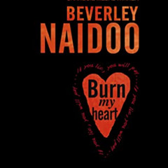 VIEW EPUB 📂 Burn My Heart by  Beverley Naidoo [EPUB KINDLE PDF EBOOK]