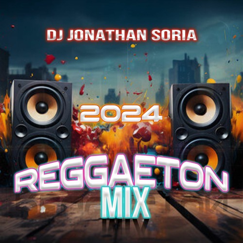 DJ JONATHAN SORIA - MIX REGGAETON 2024