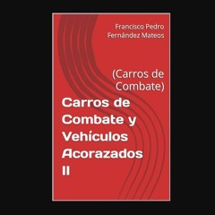 [READ] ❤ Carros de Combate y Vehículos Acorazados II: (Carros de Combate) (Spanish Edition)     Ki