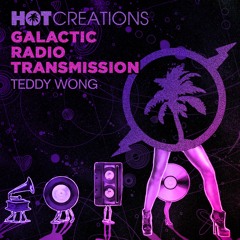 Hot Creations Galactic Radio Transmission 045 by Teddy Wong