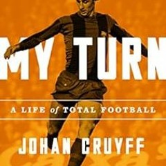 Open PDF My Turn: A Life of Total Football by Johan Cruyff