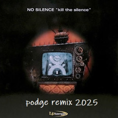 No Silence -kill the silence (Podge remix 2025)