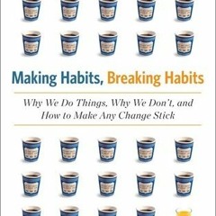 PDF/Ebook Making Habits, Breaking Habits: Why We Do Things, Why We Don't, and How to Make Any C