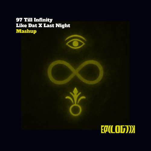 Non Grata - 97 Till Infinity X Like Dat X Last Night (Epilogtik Mashup)